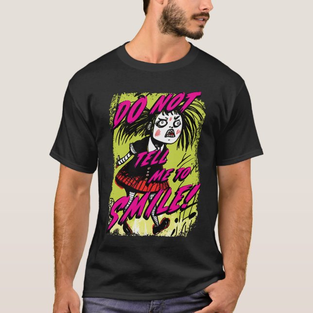 Do Not Tell Me To Smile Angry Cute Punk Goth Has H T-Shirt (Front)