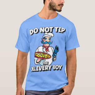 Do Not Tip The Delivery Boy Chef Eating Pizza T-Sh T-Shirt