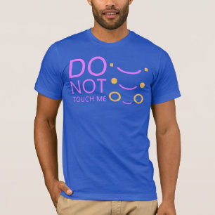 do not touch me T-Shirt