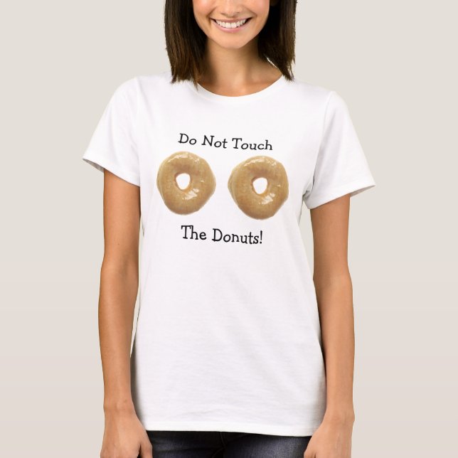 Do Not Touch My Doughnuts Humourous Shirt (Front)