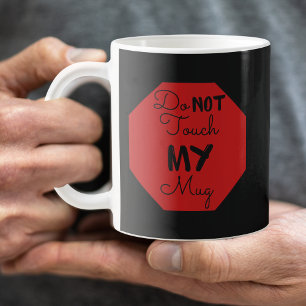 Do NOT touch MY mug STOP Sign Black