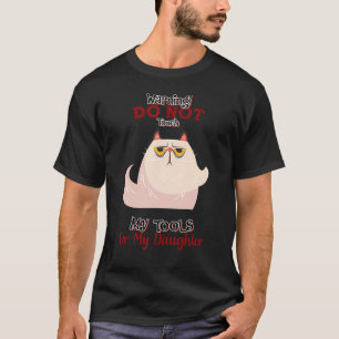 Do Not Touch My Tools My Daughter  Quote Sarcastic T-Shirt
