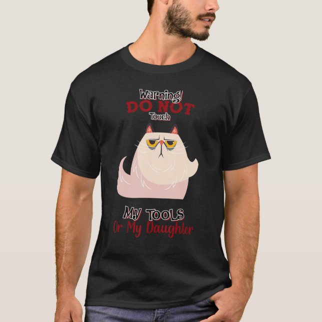 Do Not Touch My Tools My Daughter  Quote Sarcastic T-Shirt (Front)
