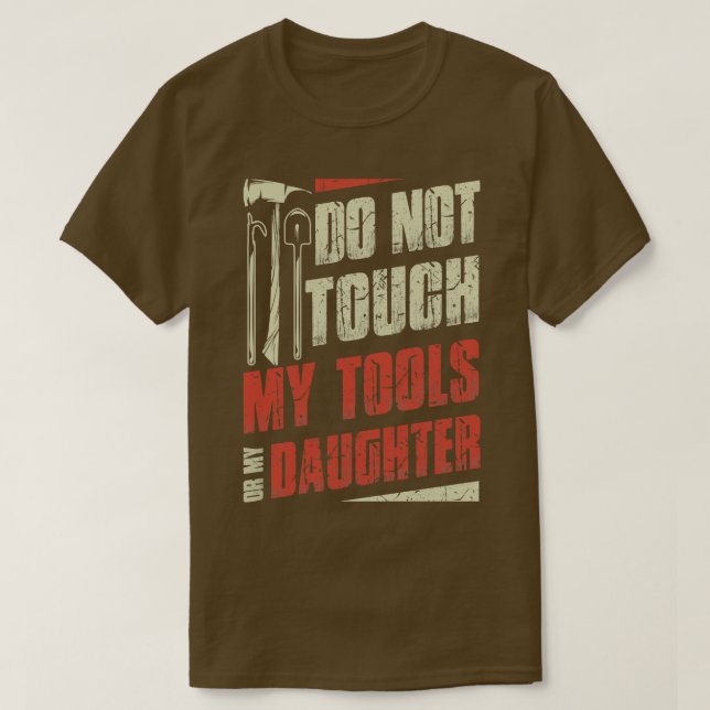 Do Not Touch My Tools Or Firefighter Daughter Fire T-Shirt (Design Front)