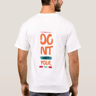do not waste your time T-Shirt