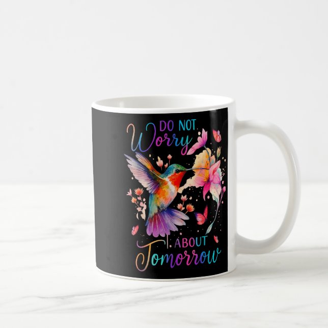 Do Not Worry About Tomorrow Hummingbird Butterfly  Coffee Mug (Right)