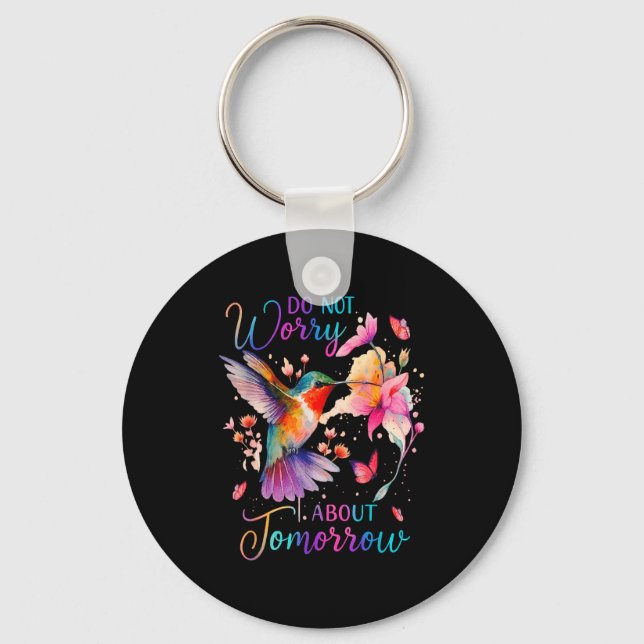 Do Not Worry About Tomorrow Hummingbird Butterfly  Key Ring (Front)