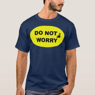 Do Not Worry Industrial Style Sign 2 T-Shirt