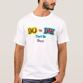 Do or Die, Don't be Shyy Bold Motivational T-Shirt