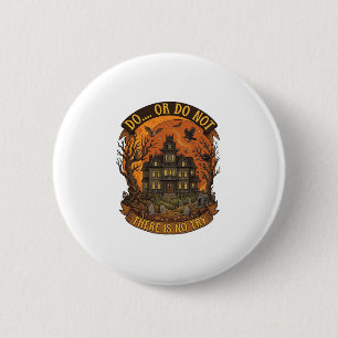 Do Or Do Not There Is No Try Haunted House Hallowe 6 Cm Round Badge