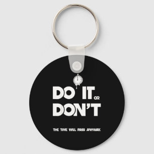 Do or don't the time will pass any way funny sayin key ring