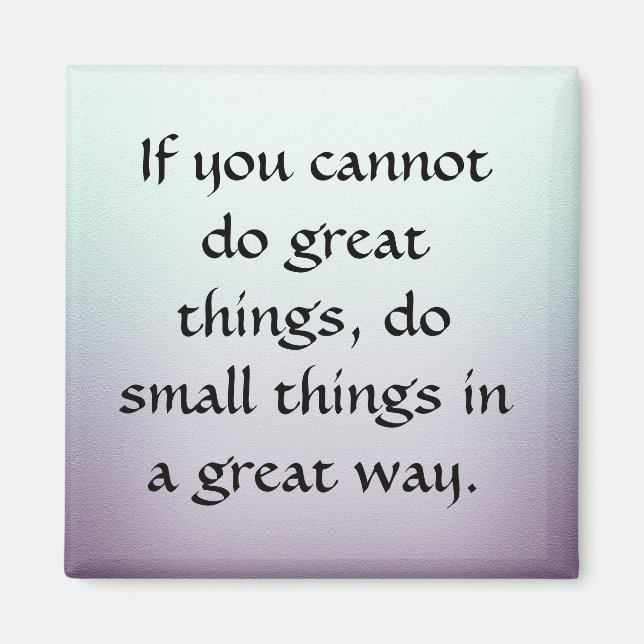 Do Small Things in a Great Way Magnet (Front)
