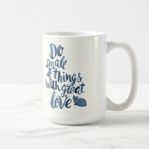 Do Small Things With Great Love Coffee Mug