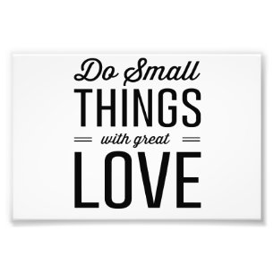 Do Small Things with Great Love Photo Print