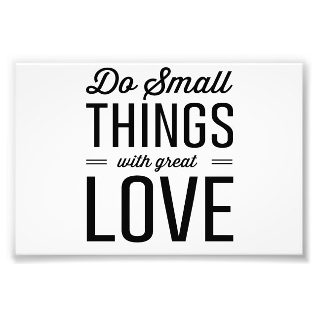 Do Small Things with Great Love Photo Print (Front)