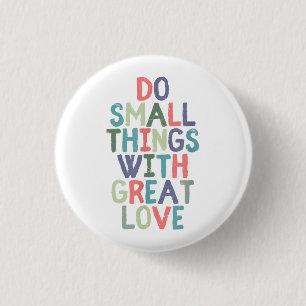 Do Small Things With Great Love Quote Tee Shirt 3 Cm Round Badge