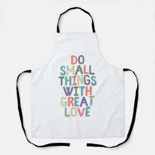 Do Small Things With Great Love Quote Tee Shirt Apron