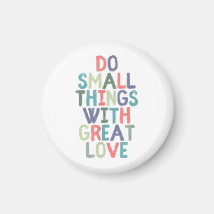 Do Small Things With Great Love Quote Tee Shirt Magnet