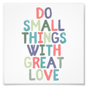 Do Small Things With Great Love Quote Tee Shirt Photo Print