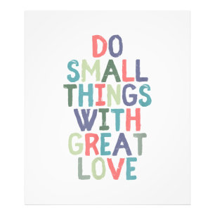 Do Small Things With Great Love Quote Tee Shirt Photo Print