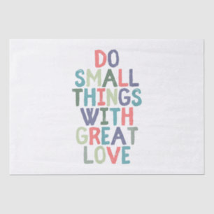 Do Small Things With Great Love Quote Tee Shirt Tissue Paper