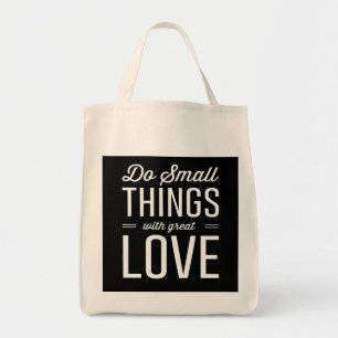 Do Small Things with Great Love Tote Bag