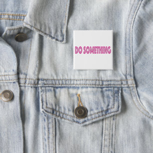 Do Something feminist political message 15 Cm Square Badge