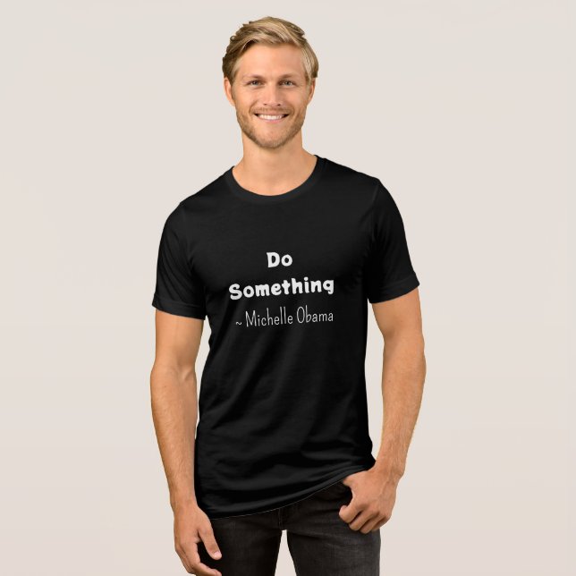 Do Something | Michelle Obama Saying Tri-Blend Shirt (Front Full)