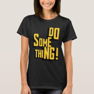 Do Something Motivational Sarcastic Typography T-Shirt