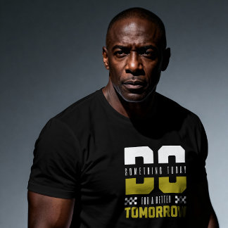 Do Something Today For A Better Tomorrow – Motivat T-Shirt