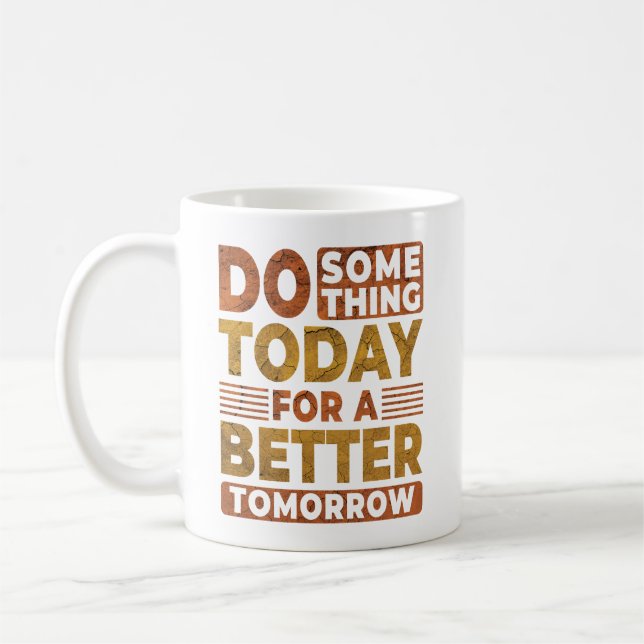 Do Something Today For A Better Tomorrow Saying Coffee Mug (Left)