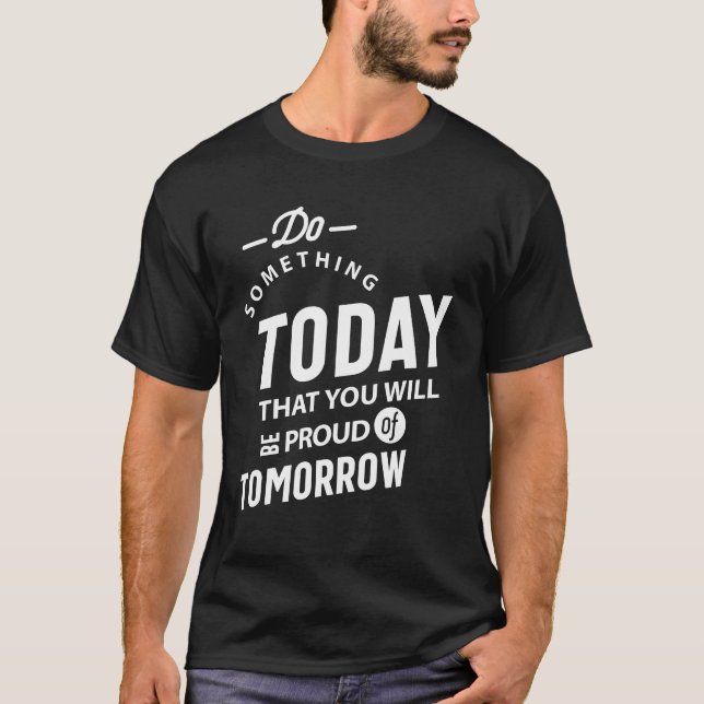 Do Something Today That You Will T-Shirt (Front)