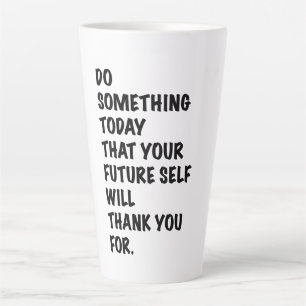 do something today that your future self thankyou latte mug