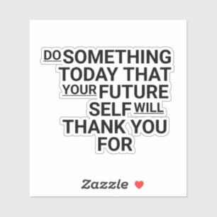 Do Something Today That Your Future Self Will Than
