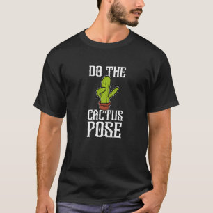 Do The Cactus Pose Succulents Plants Gardener Sagu T-Shirt