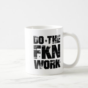 Do The Fkn Work Motivation No Excuses Athlete Or E Coffee Mug