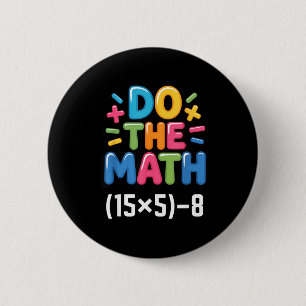Do The Math (15x5)-8 Six Seven 6-7 Humor Teacher 6 Cm Round Badge
