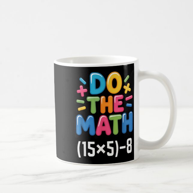 Do The Math (15x5)-8 Six Seven 6-7 Humor Teacher  Coffee Mug (Right)