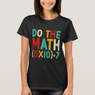 Do The Math 67 Meme 6 7 Six Seven Men Women Teache T-Shirt