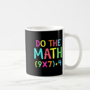 Do The Math 67 Meme Funny Six Seven Men Women Teac Coffee Mug