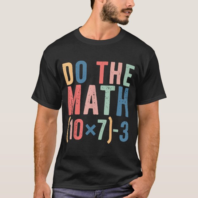 Do The Math 67 Teacher Meme Funny  T-Shirt (Front)