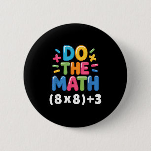 Do The Math (8x8)+3 Six Seven 6-7 Humor Teacher 6 Cm Round Badge
