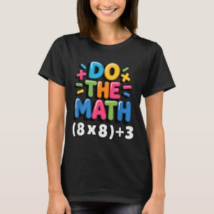Do The Math (8x8)+3 Six Seven 6-7 Humor Teacher Gi T-Shirt