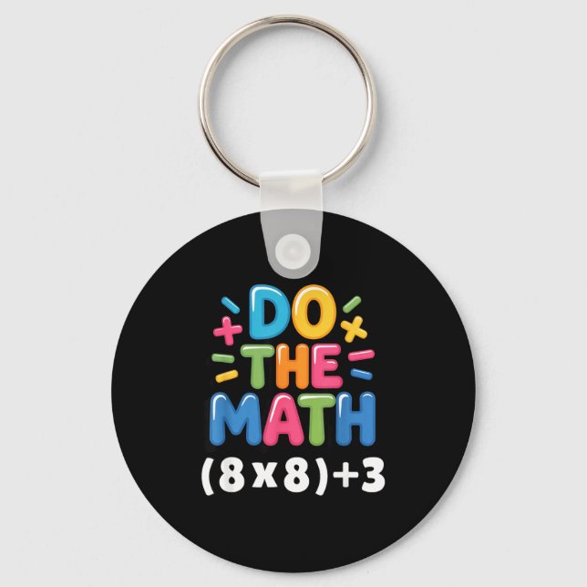 Do The Math (8x8)+3 Six Seven 6-7 Humor Teacher  Key Ring (Front)