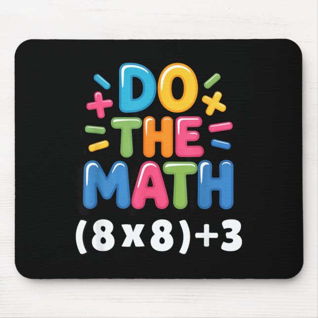 Do The Math (8x8)+3 Six Seven 6-7 Humor Teacher  Mouse Pad (Front)