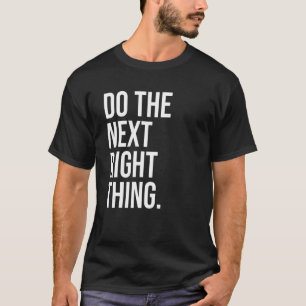 Do the Next Right Thing Leader Do the Next Right T-Shirt