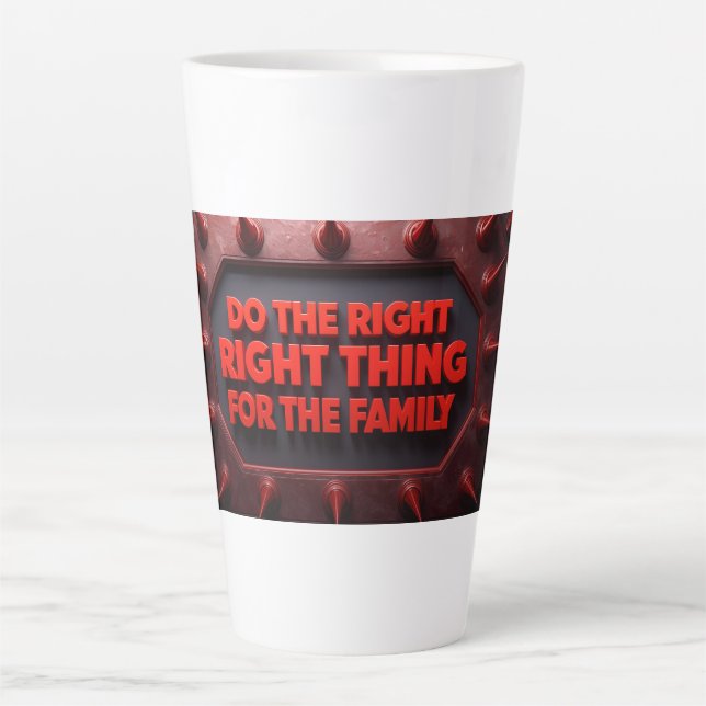 Do The Right Thing For The Family Latte Mug (Front)