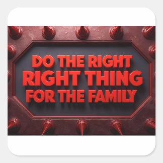 Do The Right Thing For The Family Square Sticker