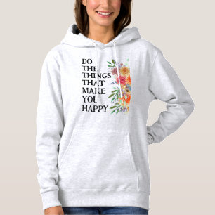 Do The Things That Make You Happy Motivational Hoodie