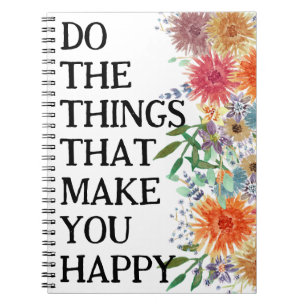 Do The Things That Make You Happy Motivational Notebook